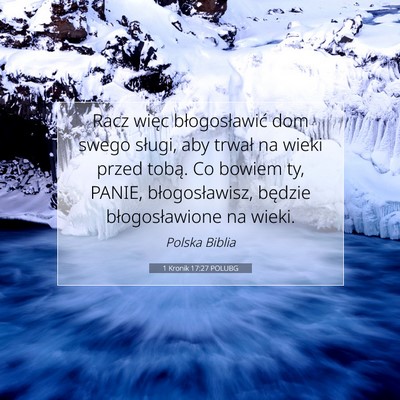 Picture 07 - 1 Kronik 17:27 POLUBG - Racz więc błogosławić dom swego sługi, aby - Bible Verse Picture