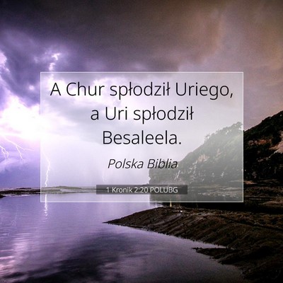 Picture 07 - 1 Kronik 2:20 POLUBG - A Chur spłodził Uriego, a Uri spłodził - Bible Verse Picture