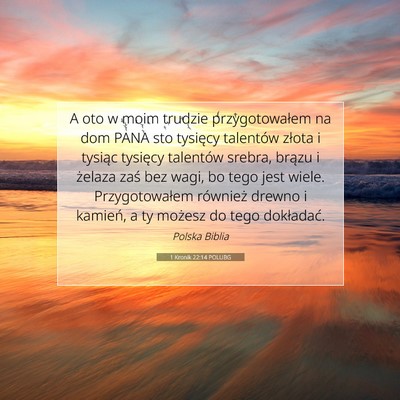 Picture 07 - 1 Kronik 22:14 POLUBG - A oto w moim trudzie przygotowałem na dom PANA - Bible Verse Picture