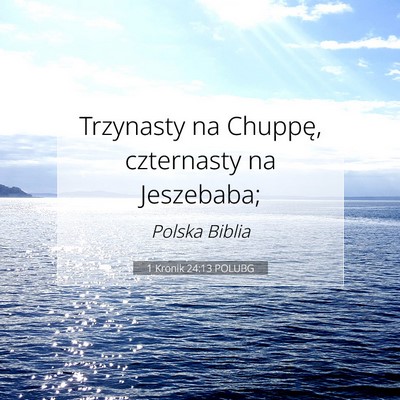Picture 07 - 1 Kronik 24:13 POLUBG - Trzynasty na Chuppę, czternasty na - Bible Verse Picture
