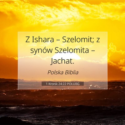 Picture 07 - 1 Kronik 24:22 POLUBG - Z Ishara – Szelomit; z synów Szelomita – - Bible Verse Picture