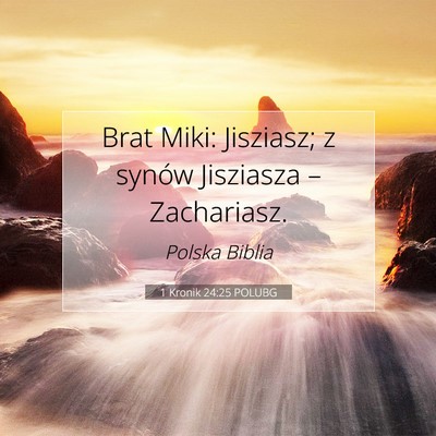 Picture 07 - 1 Kronik 24:25 POLUBG - Brat Miki: Jisziasz; z synów Jisziasza – - Bible Verse Picture