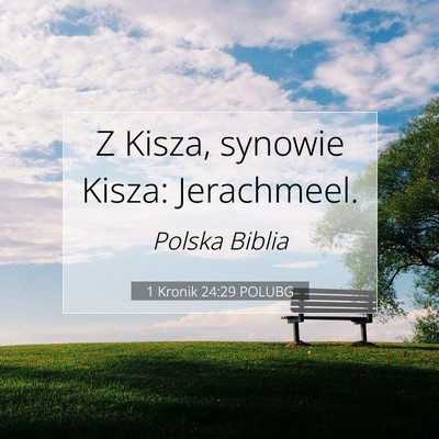 Picture 07 - 1 Kronik 24:29 POLUBG - Z Kisza, synowie Kisza: - Bible Verse Picture