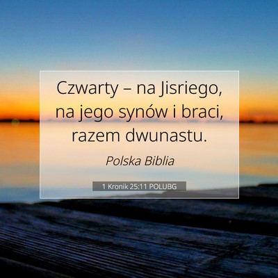 Picture 07 - 1 Kronik 25:11 POLUBG - Czwarty – na Jisriego, na jego synów i braci, - Bible Verse Picture