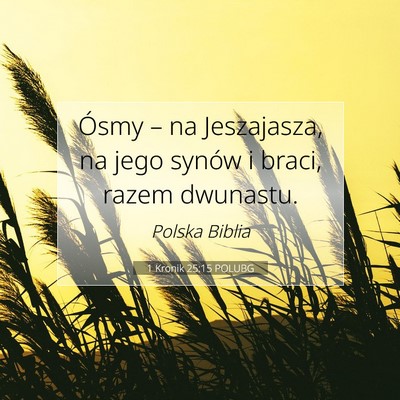 Picture 07 - 1 Kronik 25:15 POLUBG - Ósmy – na Jeszajasza, na jego synów i braci, - Bible Verse Picture