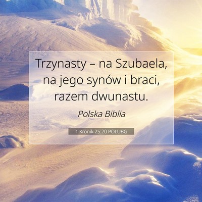 Picture 07 - 1 Kronik 25:20 POLUBG - Trzynasty – na Szubaela, na jego synów i - Bible Verse Picture