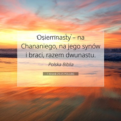 Picture 07 - 1 Kronik 25:25 POLUBG - Osiemnasty – na Chananiego, na jego synów i - Bible Verse Picture