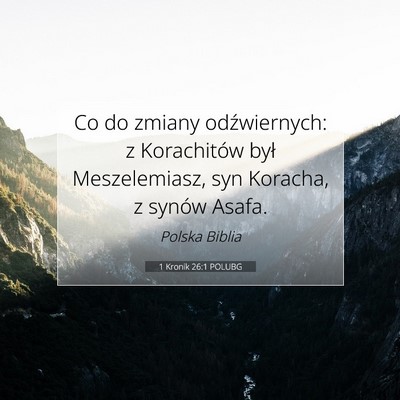 Picture 07 - 1 Kronik 26:1 POLUBG - Co do zmiany odźwiernych: z Korachitów był - Bible Verse Picture