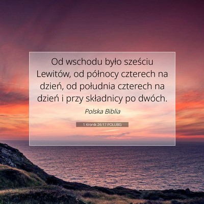 Picture 07 - 1 Kronik 26:17 POLUBG - Od wschodu było sześciu Lewitów, od północy - Bible Verse Picture