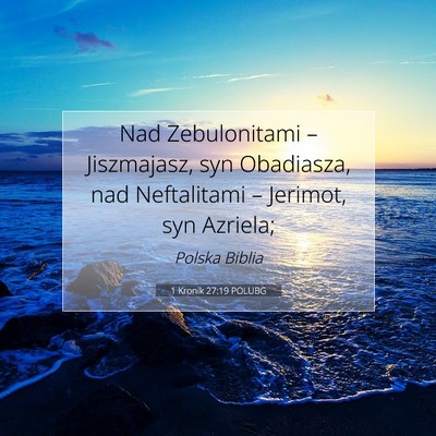 Picture 07 - 1 Kronik 27:19 POLUBG - Nad Zebulonitami – Jiszmajasz, syn Obadiasza, - Bible Verse Picture