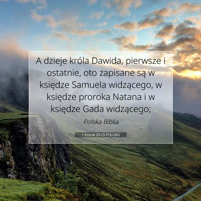 Picture 07 - 1 Kronik 29:29 POLUBG - A dzieje króla Dawida, pierwsze i ostatnie, oto - Bible Verse Picture