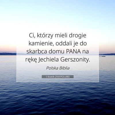 Picture 07 - 1 Kronik 29:8 POLUBG - Ci, którzy mieli drogie kamienie, oddali je do - Bible Verse Picture