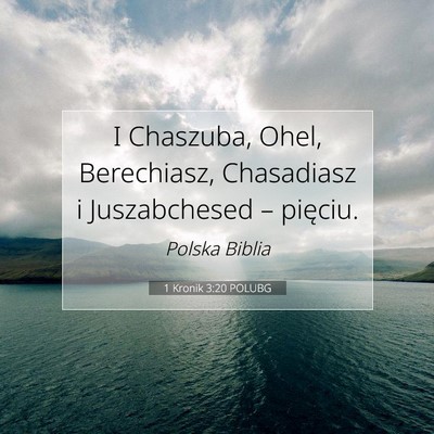 Picture 07 - 1 Kronik 3:20 POLUBG - I Chaszuba, Ohel, Berechiasz, Chasadiasz i - Bible Verse Picture