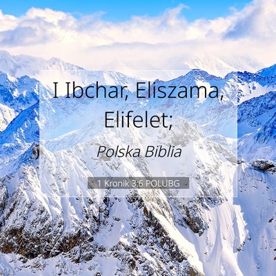 Picture 07 - 1 Kronik 3:6 POLUBG - I Ibchar, Eliszama, - Bible Verse Picture