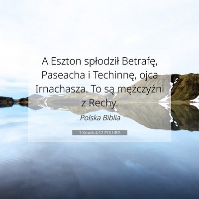 Picture 07 - 1 Kronik 4:12 POLUBG - A Eszton spłodził Betrafę, Paseacha i - Bible Verse Picture