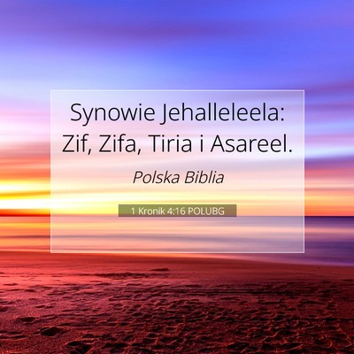 Picture 07 - 1 Kronik 4:16 POLUBG - Synowie Jehalleleela: Zif, Zifa, Tiria i - Bible Verse Picture