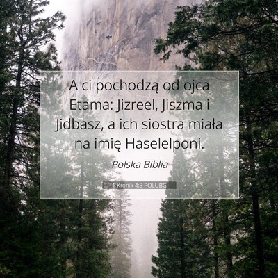 Picture 07 - 1 Kronik 4:3 POLUBG - A ci pochodzą od ojca Etama: Jizreel, Jiszma i - Bible Verse Picture
