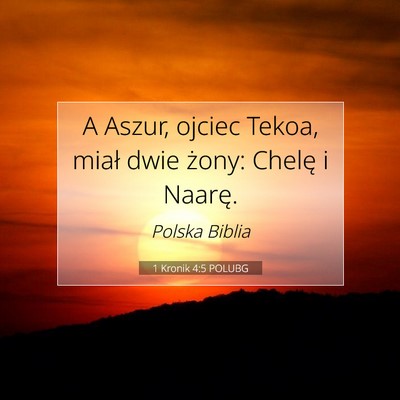 Picture 07 - 1 Kronik 4:5 POLUBG - A Aszur, ojciec Tekoa, miał dwie żony: Chelę i - Bible Verse Picture