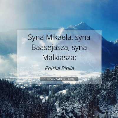 Picture 07 - 1 Kronik 6:40 POLUBG - Syna Mikaela, syna Baasejasza, syna - Bible Verse Picture