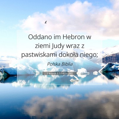 Picture 07 - 1 Kronik 6:55 POLUBG - Oddano im Hebron w ziemi Judy wraz z pastwiskami - Bible Verse Picture