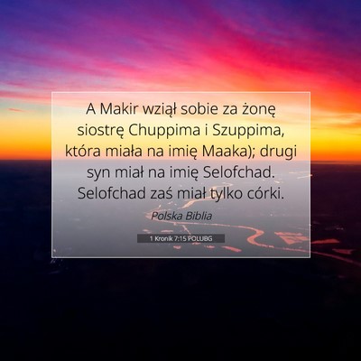 Picture 07 - 1 Kronik 7:15 POLUBG - A Makir wziął sobie za żonę siostrę Chuppima - Bible Verse Picture