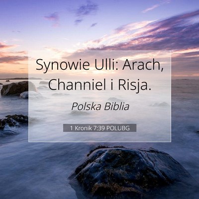 Picture 07 - 1 Kronik 7:39 POLUBG - Synowie Ulli: Arach, Channiel i - Bible Verse Picture
