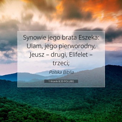 Picture 07 - 1 Kronik 8:39 POLUBG - Synowie jego brata Eszeka: Ulam, jego - Bible Verse Picture