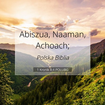 Picture 07 - 1 Kronik 8:4 POLUBG - Abiszua, Naaman, - Bible Verse Picture