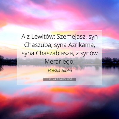 Picture 07 - 1 Kronik 9:14 POLUBG - A z Lewitów: Szemejasz, syn Chaszuba, syna - Bible Verse Picture