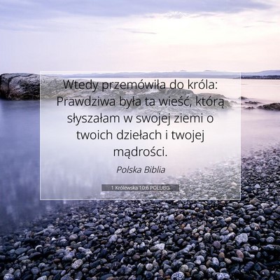 Picture 07 - 1 Królewska 10:6 POLUBG - Wtedy przemówiła do króla: Prawdziwa była ta - Bible Verse Picture