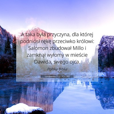Picture 07 - 1 Królewska 11:27 POLUBG - A taka była przyczyna, dla której podniósł - Bible Verse Picture