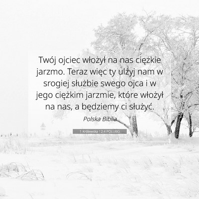 Picture 07 - 1 Królewska 12:4 POLUBG - Twój ojciec włożył na nas ciężkie jarzmo. - Bible Verse Picture