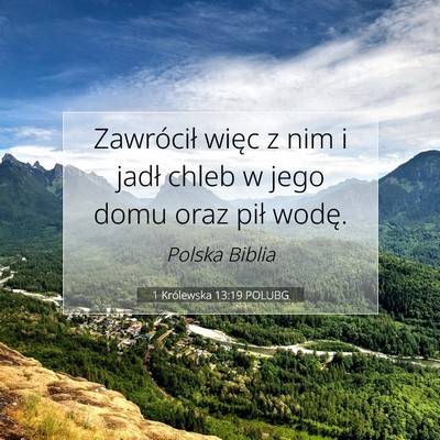 Picture 07 - 1 Królewska 13:19 POLUBG - Zawrócił więc z nim i jadł chleb w jego domu - Bible Verse Picture