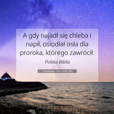 Picture 07 - 1 Królewska 13:23 POLUBG - A gdy najadł się chleba i napił, osiodłał - Bible Verse Picture