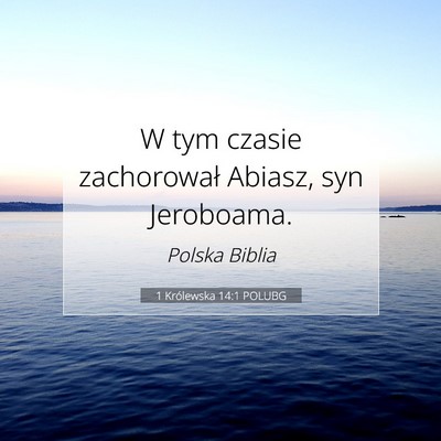 Picture 07 - 1 Królewska 14:1 POLUBG - W tym czasie zachorował Abiasz, syn - Bible Verse Picture