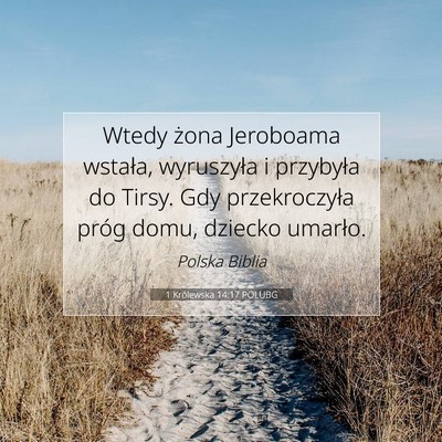 Picture 07 - 1 Królewska 14:17 POLUBG - Wtedy żona Jeroboama wstała, wyruszyła i - Bible Verse Picture