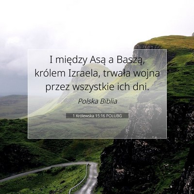 Picture 07 - 1 Królewska 15:16 POLUBG - I między Asą a Baszą, królem Izraela, trwała - Bible Verse Picture