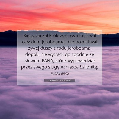 Picture 07 - 1 Królewska 15:29 POLUBG - Kiedy zaczął królować, wymordował cały dom - Bible Verse Picture