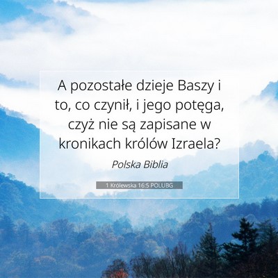 Picture 07 - 1 Królewska 16:5 POLUBG - A pozostałe dzieje Baszy i to, co czynił, i - Bible Verse Picture