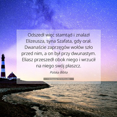 Picture 07 - 1 Królewska 19:19 POLUBG - Odszedł więc stamtąd i znalazł Elizeusza, - Bible Verse Picture