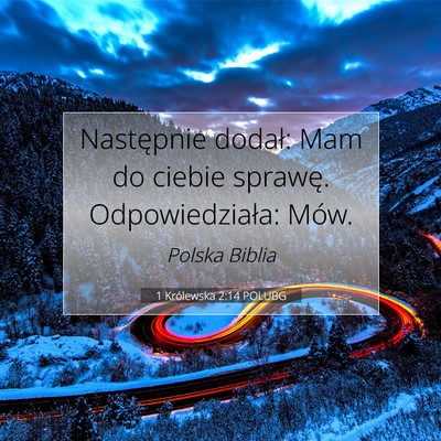 Picture 07 - 1 Królewska 2:14 POLUBG - Następnie dodał: Mam do ciebie sprawę. - Bible Verse Picture