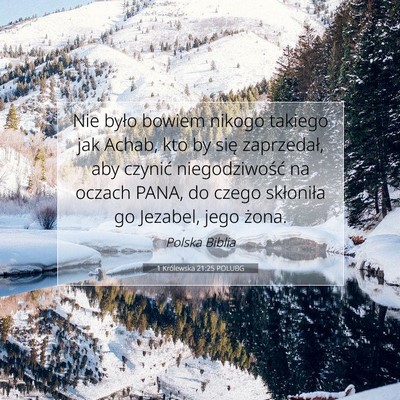 Picture 07 - 1 Królewska 21:25 POLUBG - Nie było bowiem nikogo takiego jak Achab, kto by - Bible Verse Picture