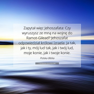 Picture 07 - 1 Królewska 22:4 POLUBG - Zapytał więc Jehoszafata: Czy wyruszysz ze mną - Bible Verse Picture