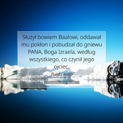 Picture 07 - 1 Królewska 22:53 POLUBG - Służył bowiem Baalowi, oddawał mu pokłon i - Bible Verse Picture