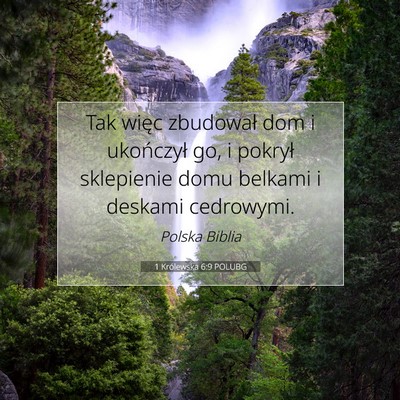 Picture 07 - 1 Królewska 6:9 POLUBG - Tak więc zbudował dom i ukończył go, i - Bible Verse Picture