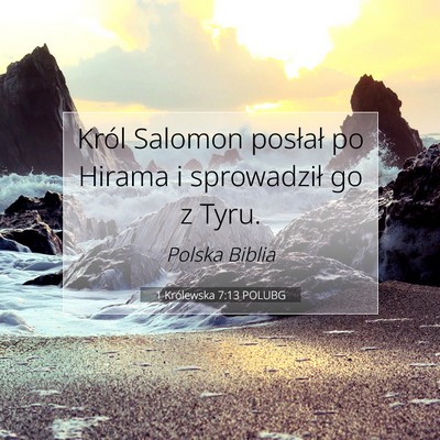 Picture 07 - 1 Królewska 7:13 POLUBG - Król Salomon posłał po Hirama i sprowadził go - Bible Verse Picture