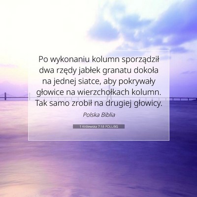 Picture 07 - 1 Królewska 7:18 POLUBG - Po wykonaniu kolumn sporządził dwa rzędy - Bible Verse Picture