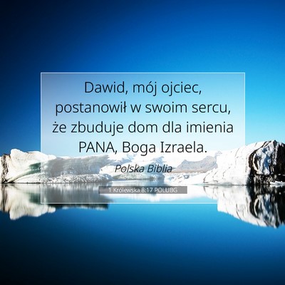 Picture 07 - 1 Królewska 8:17 POLUBG - Dawid, mój ojciec, postanowił w swoim sercu, - Bible Verse Picture