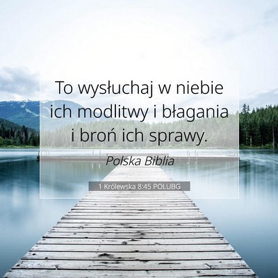 Picture 07 - 1 Królewska 8:45 POLUBG - To wysłuchaj w niebie ich modlitwy i błagania i - Bible Verse Picture