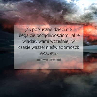 Picture 07 - 1 Piotra 1:14 POLUBG - Jak posłuszne dzieci nie ulegajcie - Bible Verse Picture